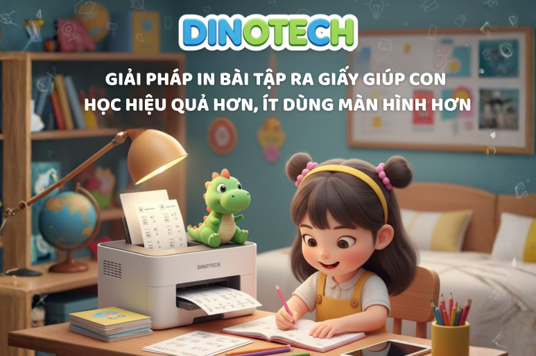 GIẢI PHÁP IN BÀI TẬP RA GIẤY GIÚP CON HỌC HIỆU QUẢ HƠN, ÍT DÙNG MÀN HÌNH HƠN